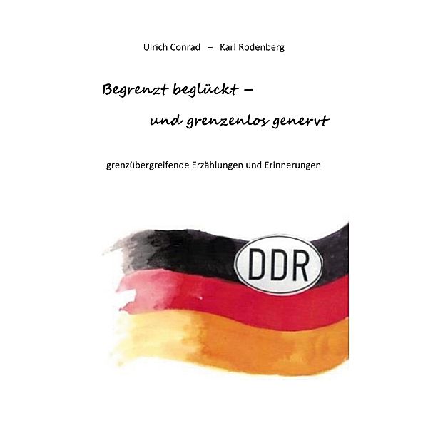 Begrenzt beglückt - und grenzenlos genervt, Ulrich Conrad, Karl Rodenberg