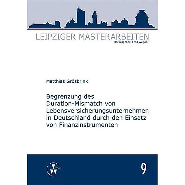 Begrenzung des Duration-Mismatch von Lebensversicherungsunternehmen in Deutschland durch den Einsatz von Finanzinstrumenten, Matthias Grösbrink
