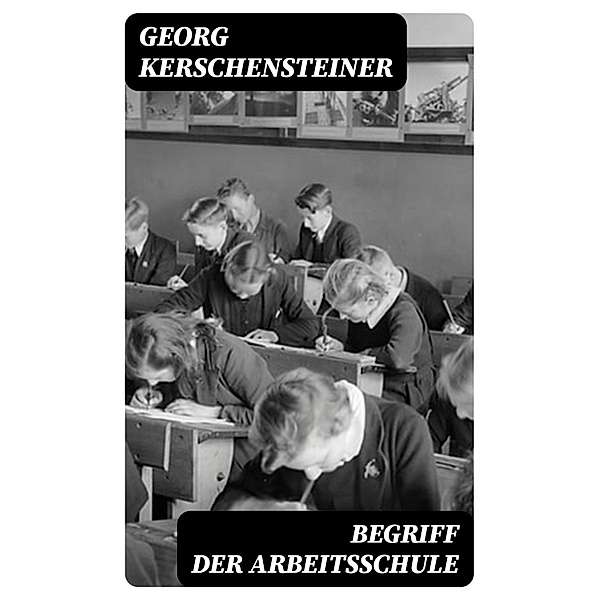 Begriff der Arbeitsschule, Georg Kerschensteiner