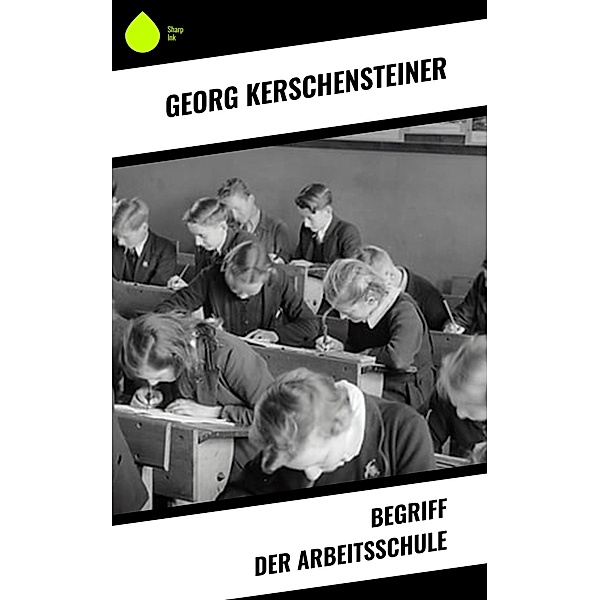 Begriff der Arbeitsschule, Georg Kerschensteiner