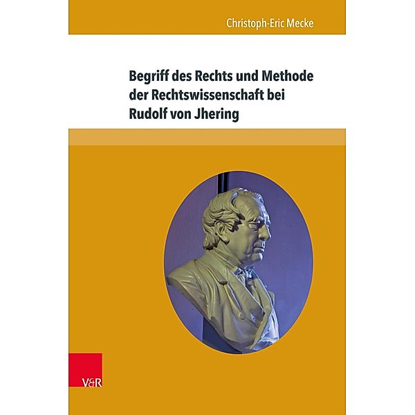 Begriff des Rechts und Methode der Rechtswissenschaft bei Rudolf von Jhering / Beiträge zu Grundfragen des Rechts, Christoph-Eric Mecke