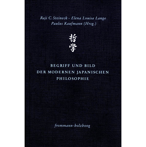 Begriff und Bild der modernen japanischen Philosophie, Paulus Kaufmann, Elena Louisa Lange, Raji C. Steineck