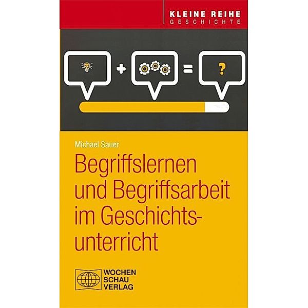 Begriffslernen und Begriffsarbeit im Geschichtsunterricht, Michael Sauer