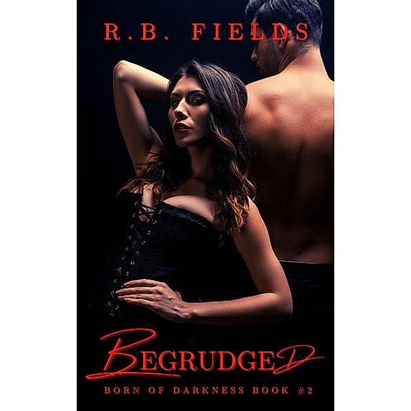 Begrudged: A Steamy Vampire Reverse Harem Paranormal Romance (Born of Darkness, #2) / Born of Darkness, R. B. Fields