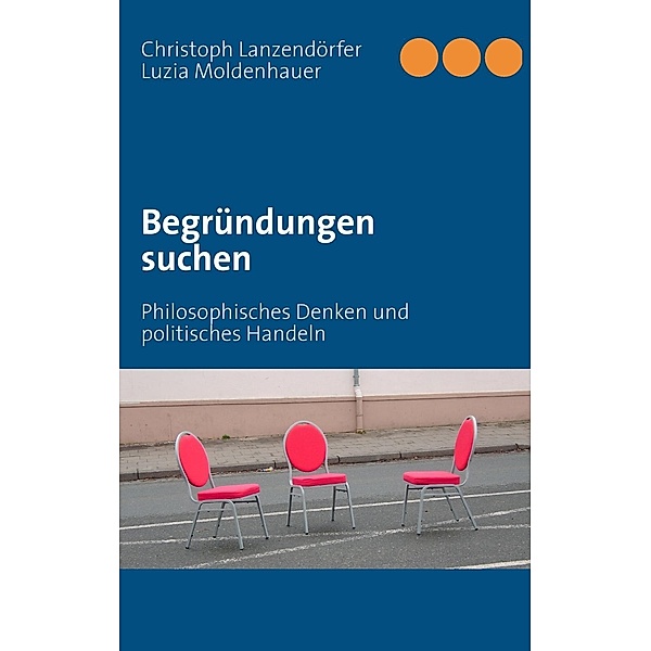 Begründungen suchen, Luzia Moldenhauer, Christoph Lanzendörfer