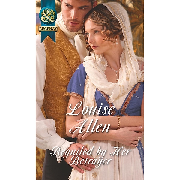 Beguiled By Her Betrayer (Mills & Boon Historical), Louise Allen