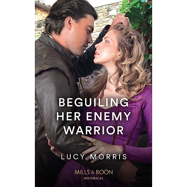 Beguiling Her Enemy Warrior (Shieldmaiden Sisters, Book 3) (Mills & Boon Historical), Lucy Morris