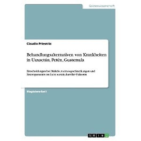 Behandlungsalternativen von Krankheiten in Uaxactún, Petén, Guatemala, Claudio Priesnitz