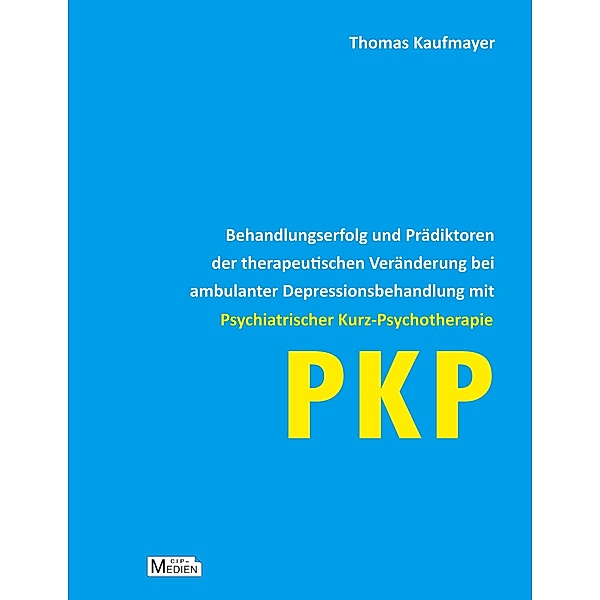 Behandlungserfolg und Prädiktoren der therapeutischen Veränderung bei ambulanter Depressionsbehandlung mit Psychiatrischer Kurz-Psychotherapie, Thomas Kaufmayer