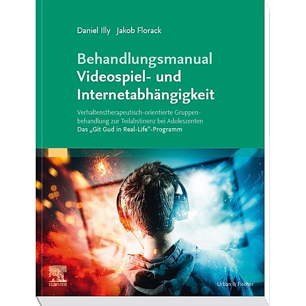 Behandlungsmanual Videospiel- und Internetabhängigkeit, Daniel Illy, Jakob Florack