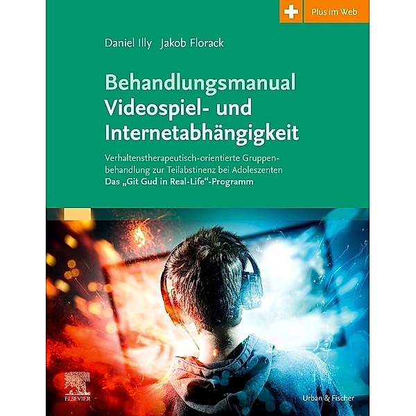 Behandlungsmanual Videospiel- und Internetabhängigkeit, Daniel Illy, Jakob Florack