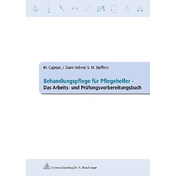 Behandlungspflege für Pflegehelfer, Martina Cajetan, Janina Danz-Volmer, Sabrina M. Steffens