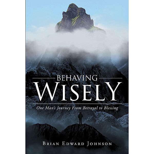 Behaving Wisely, Brian Edward Johnson