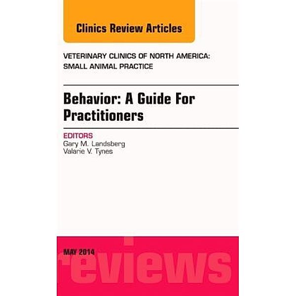 Behavior: A Guide For Practitioners, An Issue of Veterinary Clinics of North America: Small Animal Practice, Gary Landsberg