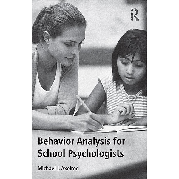 Behavior Analysis for School Psychologists, Michael I. Axelrod