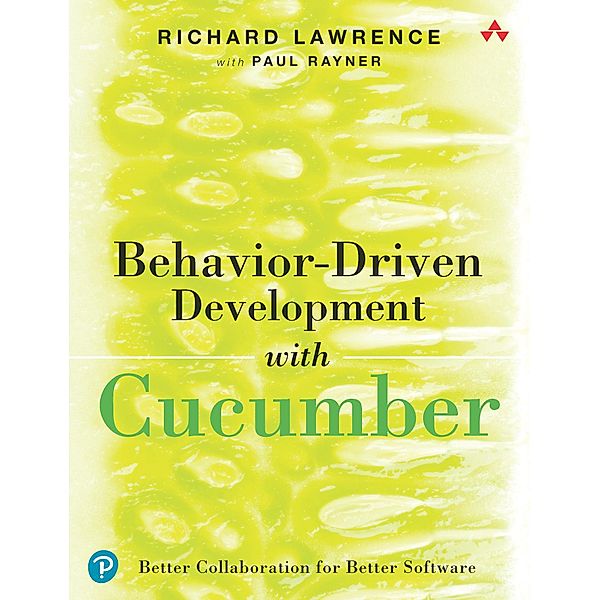Behavior-Driven Development with Cucumber, Richard Lawrence, Paul Rayner
