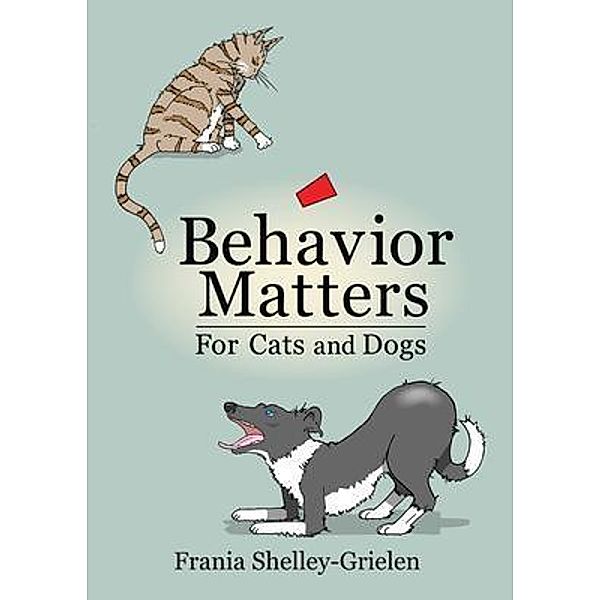 Behavior Matters for Cats and Dogs, Frania Shelley-Grielen