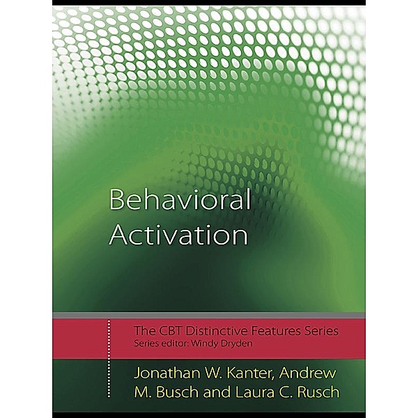Behavioral Activation / CBT Distinctive Features, Jonathan W. Kanter, Andrew M. Busch, Laura C. Rusch