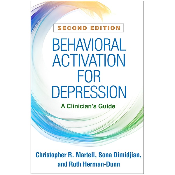 Behavioral Activation for Depression, Christopher R. Martell, Sona Dimidjian, Ruth Herman-Dunn