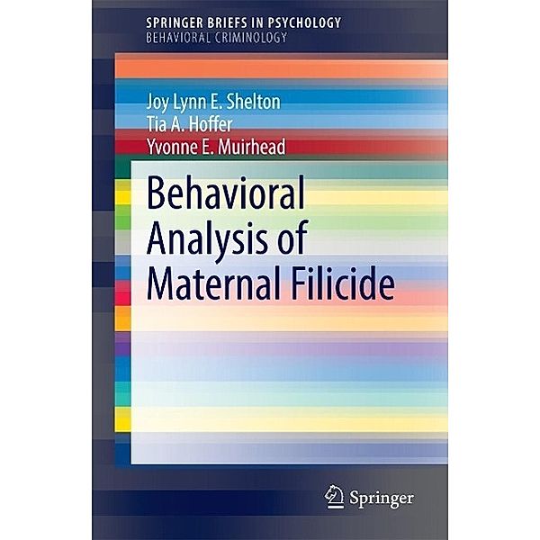 Behavioral Analysis of Maternal Filicide / SpringerBriefs in Psychology, Joy Lynn E. Shelton, Tia A. Hoffer, Yvonne E. Muirhead