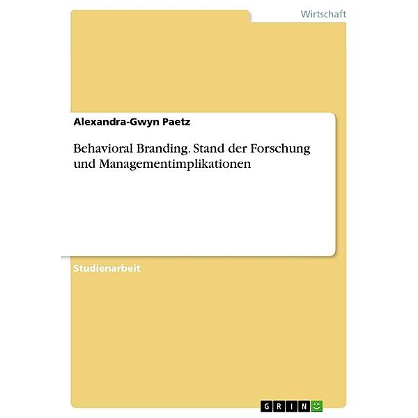 Behavioral Branding. Stand der Forschung und Managementimplikationen, Alexandra-Gwyn Paetz