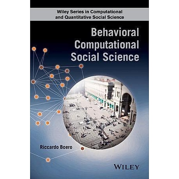 Behavioral Computational Social Science / Wiley Series in Computational and Quantitative Social Science, Riccardo Boero