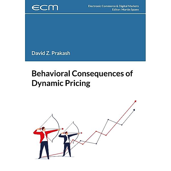 Behavioral Consequences of Dynamic Pricing / Electronic Commerce & Digital Markets Bd.12, David Prakash