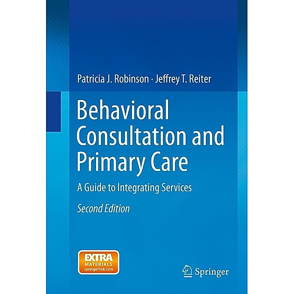 Behavioral Consultation and Primary Care, Patricia J. Robinson, Jeffrey T. Reiter