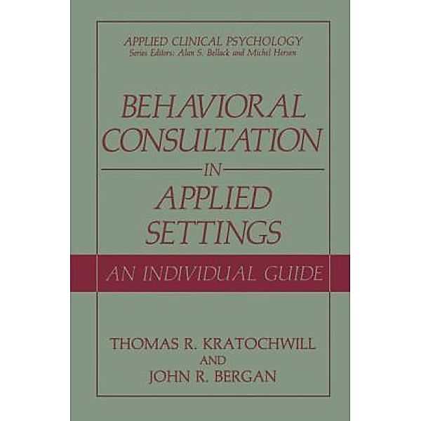 Behavioral Consultation in Applied Settings, Thomas R. Kratochwill, John R. Bergan
