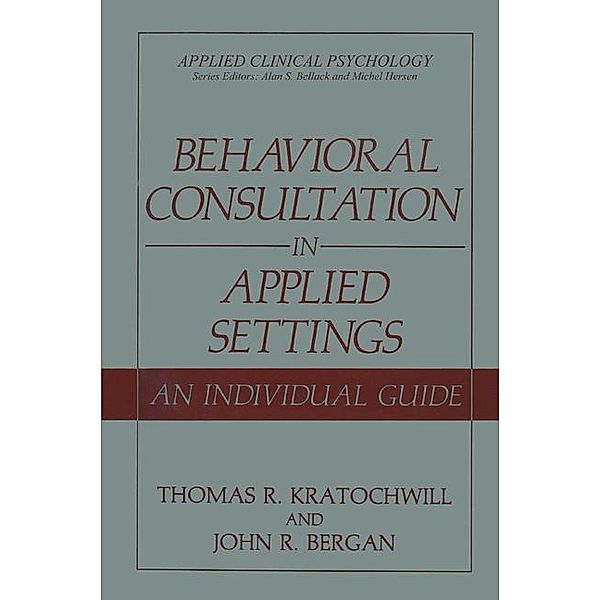 Behavioral Consultation in Applied Settings, Thomas R Kratochwill, John R. Bergan