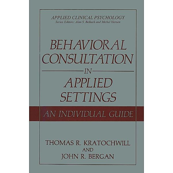 Behavioral Consultation in Applied Settings / Applied Clinical Psychology, Thomas R. Kratochwill, John R. Bergan