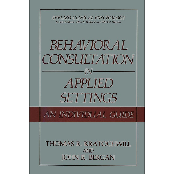 Behavioral Consultation in Applied Settings / Applied Clinical Psychology, Thomas R. Kratochwill, John R. Bergan