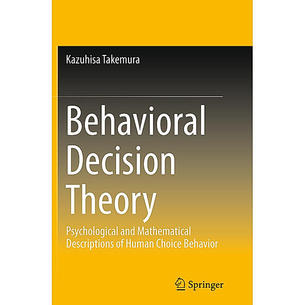 Behavioral Decision Theory, Kazuhisa Takemura