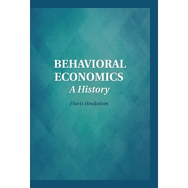 Behavioral Economics, Floris Heukelom