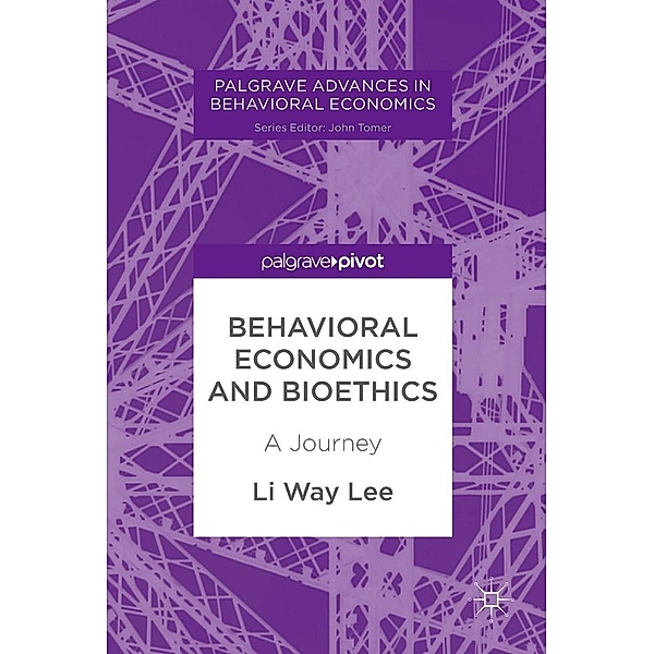 Behavioral Economics and Bioethics / Palgrave Advances in Behavioral Economics, Li Way Lee
