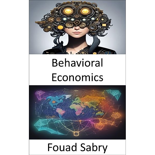 Behavioral Economics / Economic Science Bd.17, Fouad Sabry