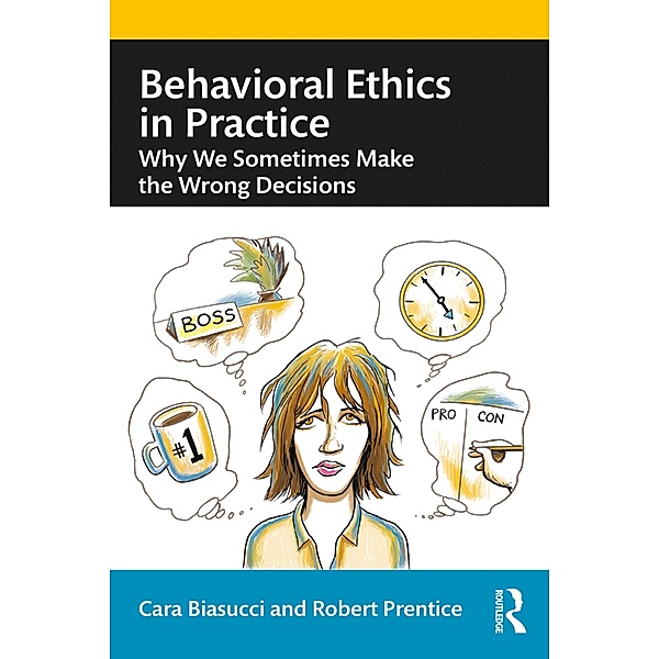 Behavioral Ethics in Practice, Cara Biasucci, Robert Prentice