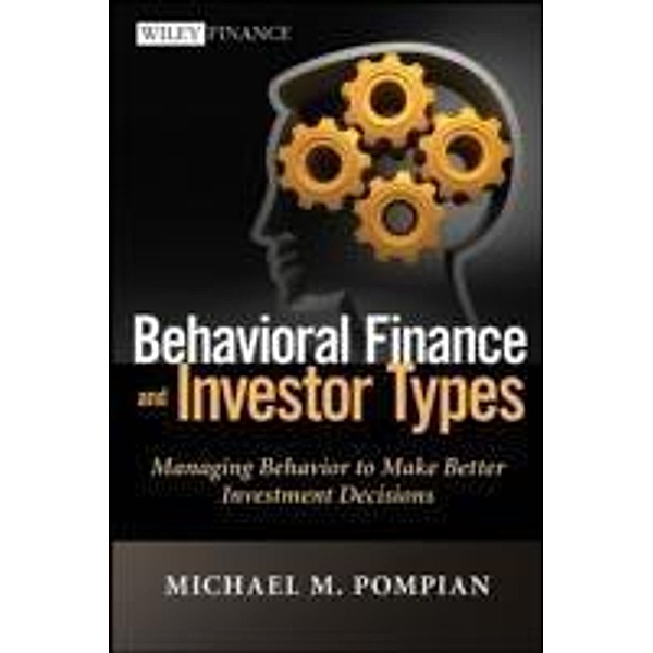 Behavioral Finance and Investor Types / Wiley Finance Editions, Michael M. Pompian