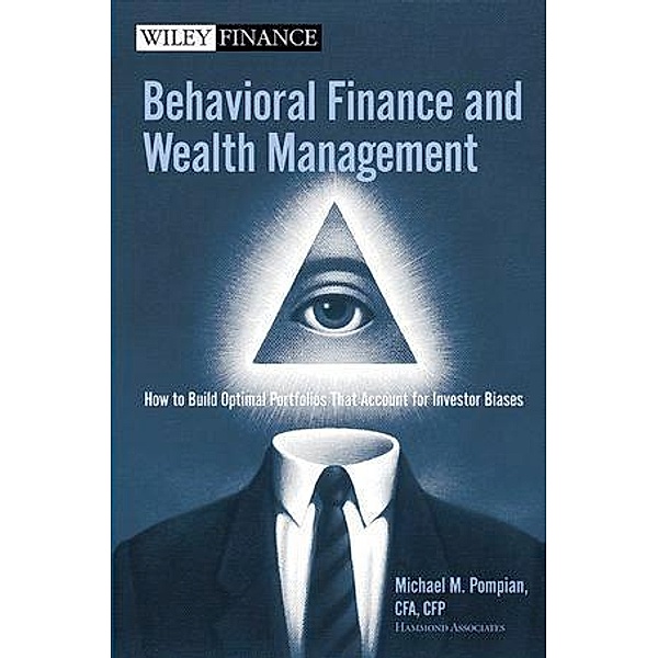 Behavioral Finance and Wealth Management / Wiley Finance Editions, Michael M. Pompian