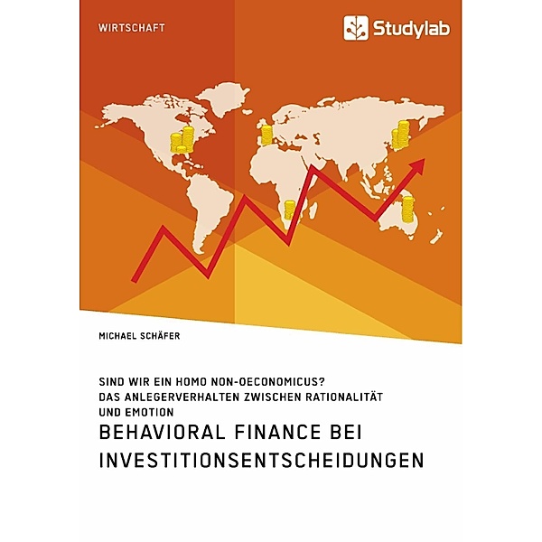 Behavioral Finance bei Investitionsentscheidungen. Das Anlegerverhalten zwischen Rationalität und Emotion, Michael Schäfer