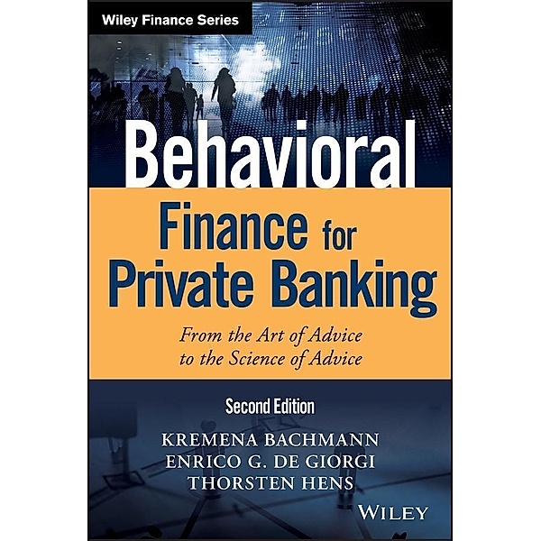Behavioral Finance for Private Banking / Wiley Finance Editions, Kremena K. Bachmann, Enrico G. De Giorgi, Thorsten Hens