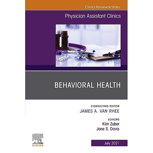 Behavioral Health, An Issue of Physician Assistant Clinics, E-Book, Kim Zuber, Jane S. Davis