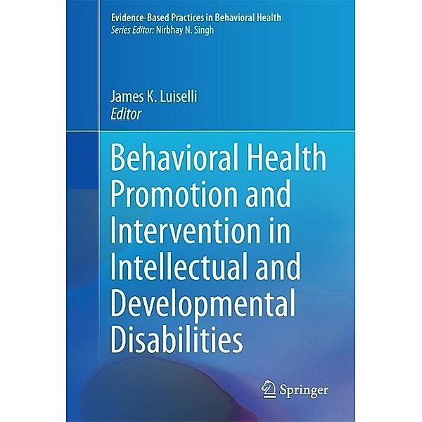 Behavioral Health Promotion and Intervention in Intellectual and Developmental Disabilities / Evidence-Based Practices in Behavioral Health