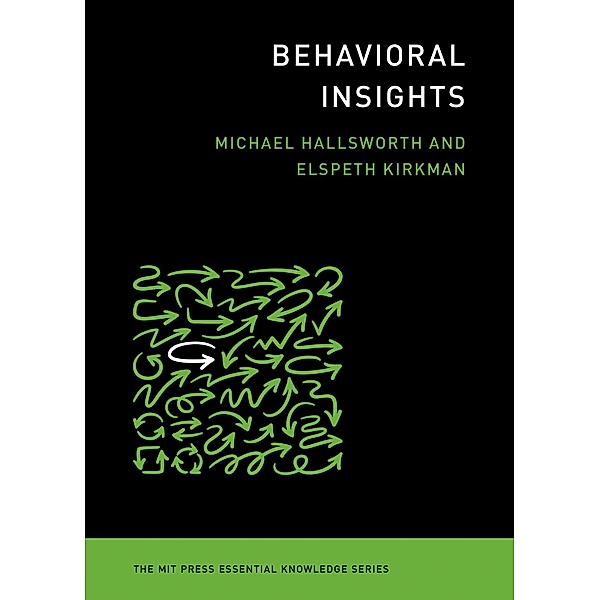 Behavioral Insights / The MIT Press Essential Knowledge series, Michael Hallsworth, Elspeth Kirkman