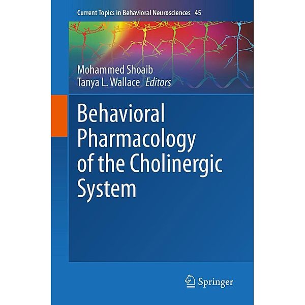 Behavioral Pharmacology of the Cholinergic System / Current Topics in Behavioral Neurosciences Bd.45
