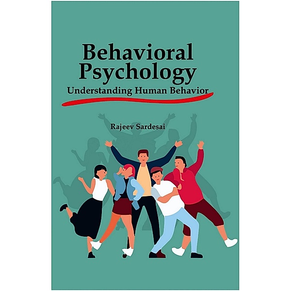 Behavioral Psychology: Understanding Human Behavior, Rajeev Sardesai