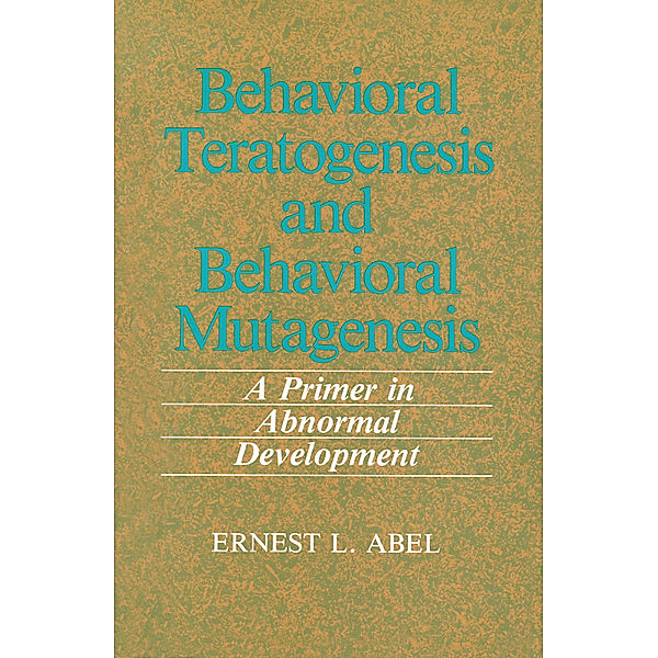 Behavioral Teratogenesis and Behavioral Mutagenesis, E. L. Abel