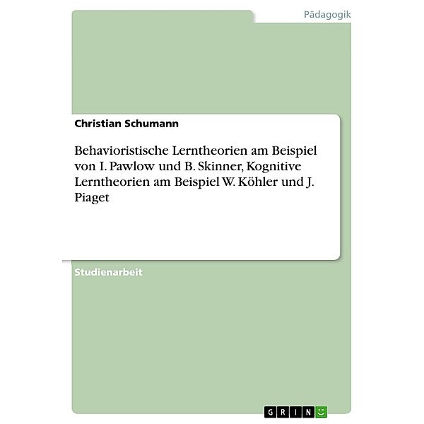 Behavioristische Lerntheorien am Beispiel von I. Pawlow und B. Skinner, Kognitive Lerntheorien am Beispiel W. Köhler und J. Piaget, Christian Schumann