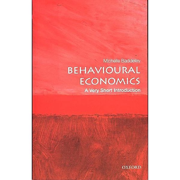 Behavioural Economics: A Very Short Introduction, Michelle C. Baddeley