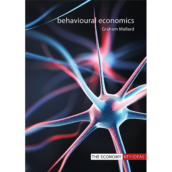 Behavioural Economics / The Economy Key Ideas, Graham Mallard